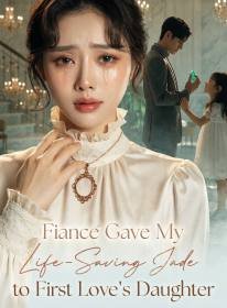 Fiance Gave My Life-Saving Jade to First Love's Daughter