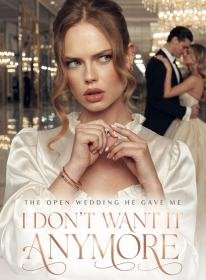 The Open Wedding He Gave Me, I Don't Want It Anymore