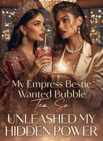 My Empress Bestie Wanted Bubble Tea, So I Unleashed My Hidden Power