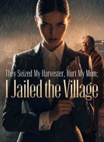 They Seized My Harvester, Hurt My Mom; I Jailed the Village