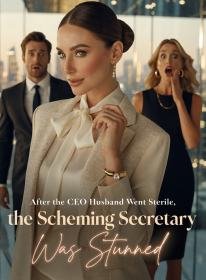 After the CEO Husband Went Sterile, the Scheming Secretary Was Stunned