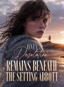 Only Desolation Remains Beneath the Setting Abbott