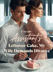 I Ate the Assistant's Leftover Cake, My Wife Demands Divorce