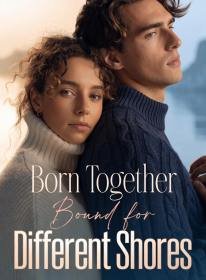 Born Together, Bound for Different Shores