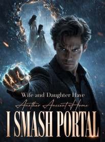 Wife and Daughter Have Another Ancient Home; I Smash Portal