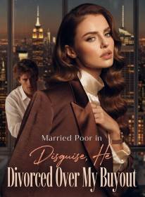 Married Poor in Disguise, He Divorced Over My Buyout
