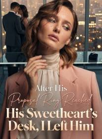 After His Proposal Ring Reached His Sweetheart's Desk, I Left Him