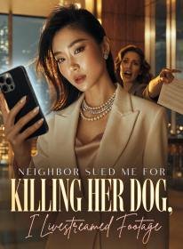 Neighbor Sued Me for Killing Her Dog, I Livestreamed Footage