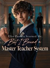 Elite Parents Scorned Me, But I Bound a Master Teacher System