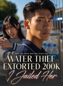 Set Up Free Water Station, Water Thief Extorted 200K, I Jailed Her