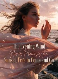 The Evening Wind Never Promises the Sunset, Free to Come and Go