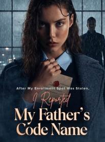 After My Enrollment Spot Was Stolen, I Reported My Father's Code Name