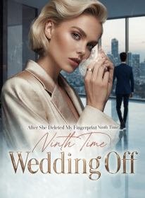 After She Deleted My Fingerprint Ninth Time, Wedding Off