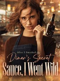 After I Smashed the Diner's Secret Sauce, I Went Wild
