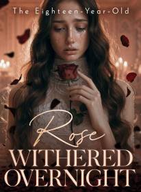The Eighteen-Year-Old Rose Withered Overnight