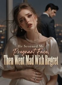 He Scorned My Pregnant Face, Then Went Mad With Regret
