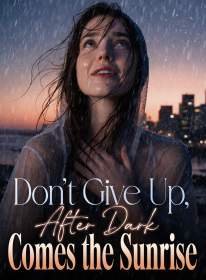 Don't Give Up, After Dark Comes the Sunrise