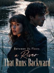 Between Us Flows a River That Runs Backward