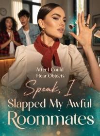 After I Could Hear Objects Speak, I Slapped My Awful Roommates
