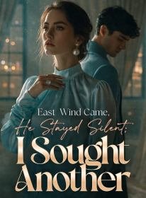 East Wind Came, He Stayed Silent; I Sought Another