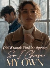 Old Wounds Find No Spring, So I Chase My Own