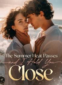 The Summer Heat Passes and I Hold You Close