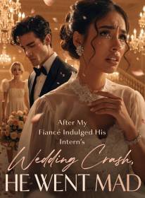 After My Fiancé Indulged His Intern's Wedding Crash, He Went Mad