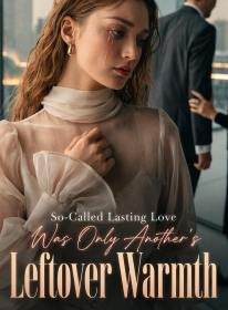 So-Called Lasting Love Was Only Another's Leftover Warmth