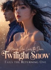 Morning Dew Loves the Dawn, Twilight Snow Fails the Returning One
