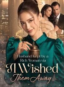 Husband Kept by a Rich Woman via Lamp I Wished Them Away