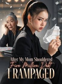 After My Mom Shouldered Five Million Debt, I Rampaged