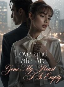 Love and Hate Are Gone, My Heart Is Empty
