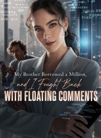 My Brother Borrowed a Million, and I Fought Back with Floating Comments