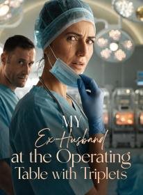 My Ex-Husband at the Operating Table with Triplets