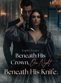 Eight Years Beneath His Crown, One Night Beneath His Knife.