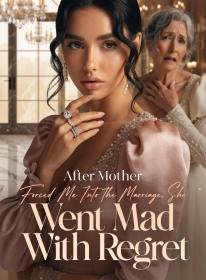 After Mother Forced Me Into the Marriage, She Went Mad With Regret