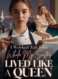 I Worked Ten Jobs While My Sister Lived Like a Queen