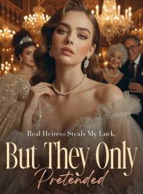 Real Heiress Steals My Luck, But They Only Pretended