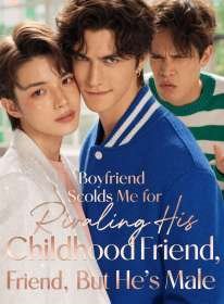 Boyfriend Scolds Me for Rivaling His Childhood Friend, But He's Male