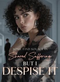 Some Find Solace in Shared Suffering, But I Despise It