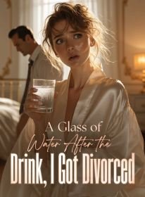 A Glass of Water After the Drink, I Got Divorced