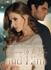 Bitten at My Prenatal Checkup, I'm Giving Up the Baby and Him