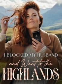 I Blocked My Husband and Went to the Highlands