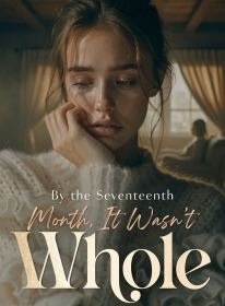 By the Seventeenth Month, It Wasn't Whole