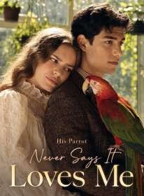 His Parrot Never Says It Loves Me