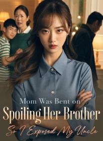 Mom Was Bent on Spoiling Her Brother, So I Exposed My Uncle