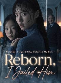 Neighbor Feigned Pity, Molested My Sister; Reborn, I Jailed Him