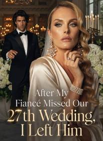 After My Fiance Missed Our 27th Wedding, I Left Him