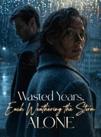 Wasted Years, Each Weathering the Storm Alone
