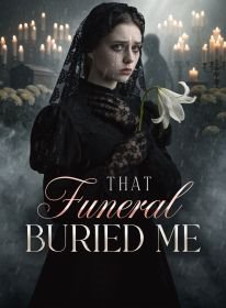 That Funeral Buried Me